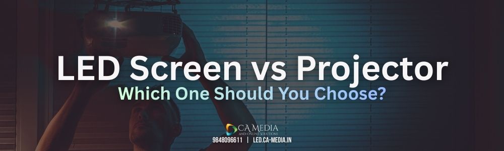 LED Screen vs Projector for Events – Which One Should You Choose?
